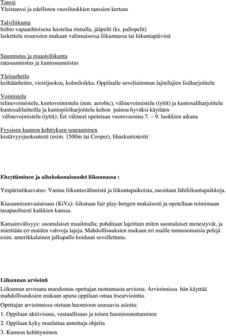 Oppilaalle soveliaimman lajin/lajien lisäharjoittelu telinevoimistelu, kuntovoimistelu (mm.