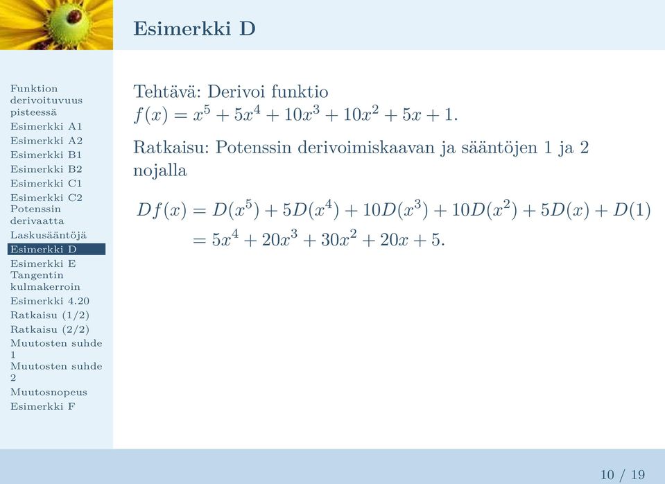 0 Ratkaisu (/) Ratkaisu (/) Tehtävä: Derivoi funktio f(x) = x 5 + 5x 4 + 0x 3 +