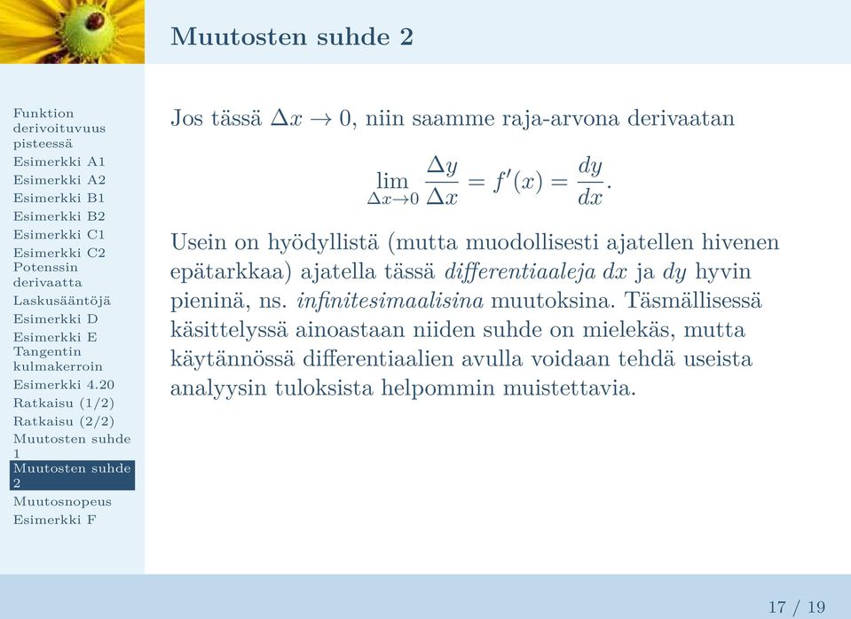 Usein on hyödyllistä (mutta muodollisesti ajatellen hivenen epätarkkaa) ajatella tässä differentiaaleja dx ja dy hyvin pieninä, ns.