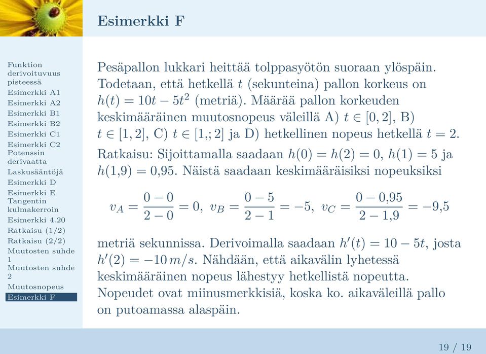 Määrää pallon korkeuden keskimääräinen muutosnopeus väleillä A) t [0, ], B) t [, ], C) t [,; ] ja D) hetkellinen nopeus hetkellä t =.