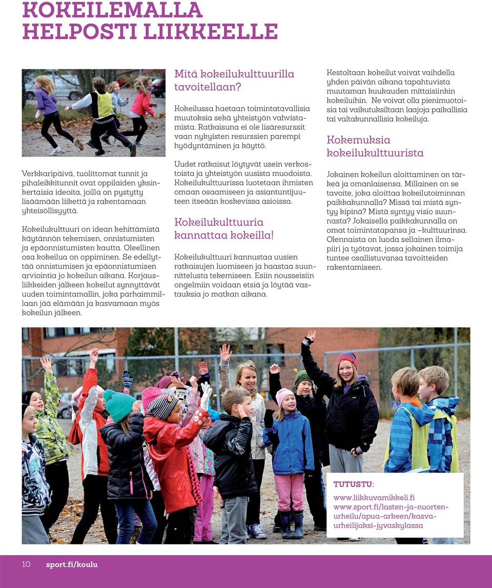 Se edellyttää onnistumisen ja epäonnistumisen arviointia jo kokeilun aikana.