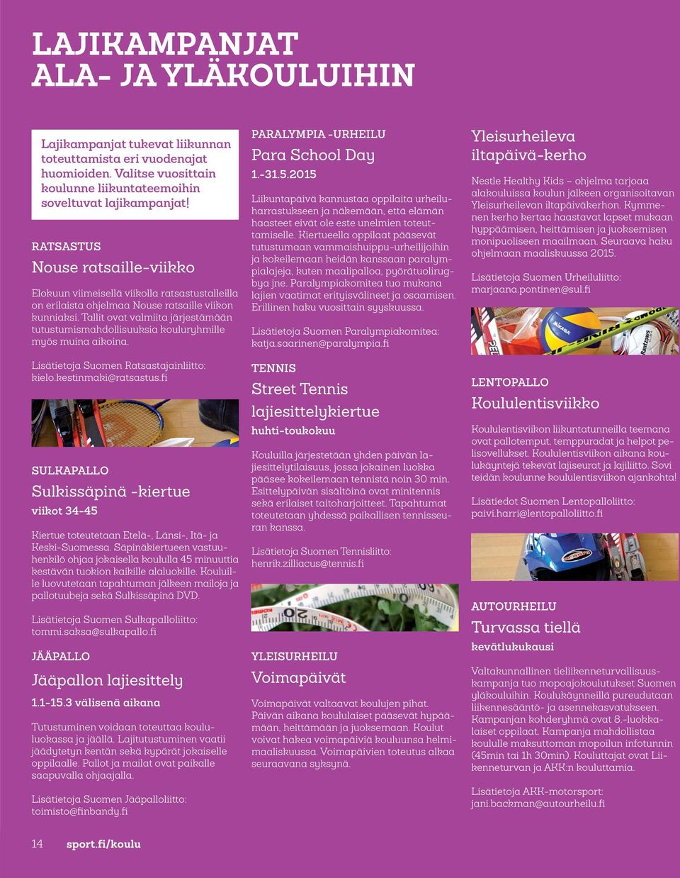 Tallit ovat valmiita järjestämään tutustumismahdollisuuksia kouluryhmille myös muina aikoina. Lisätietoja Suomen Ratsastajainliitto: kielo.kestinmaki@ratsastus.