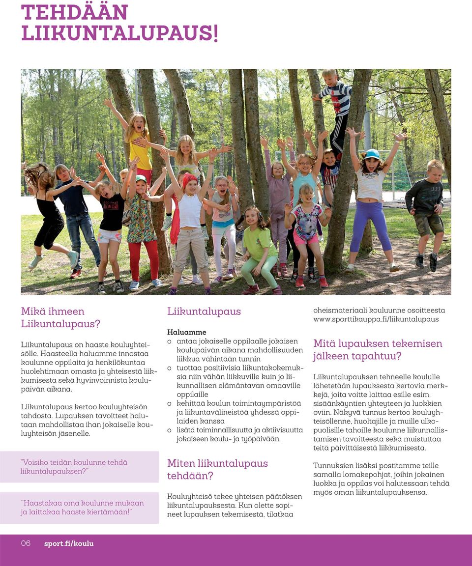 Lupauksen tavoitteet halutaan mahdollistaa ihan jokaiselle kouluyhteisön jäsenelle. Voisiko teidän koulunne tehdä liikuntalupauksen? Haastakaa oma koulunne mukaan ja laittakaa haaste kiertämään!