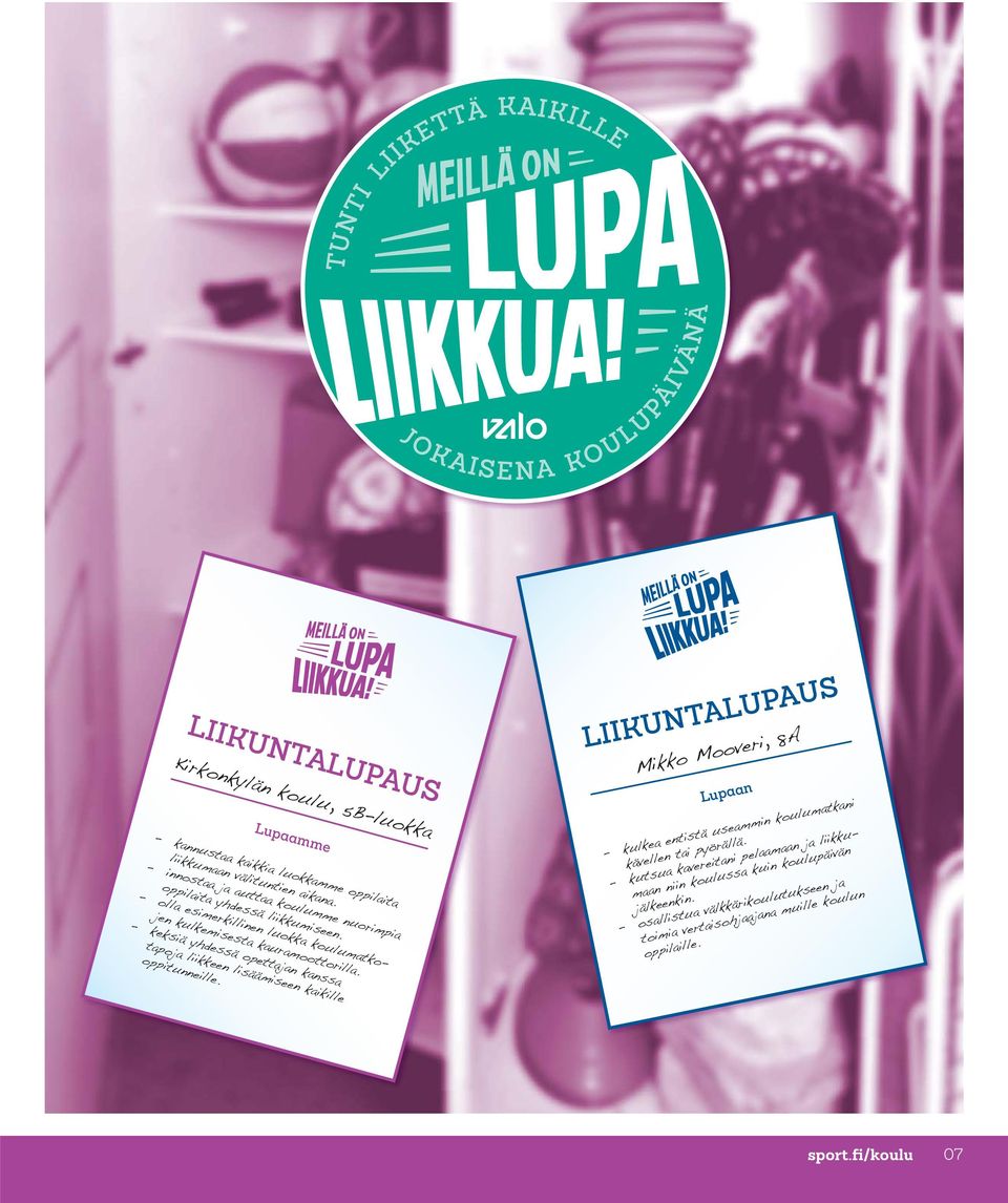 - keksiä yhdessä opettajan kanssa tapoja liikkeen lisäämiseen kaikille oppitunneille.