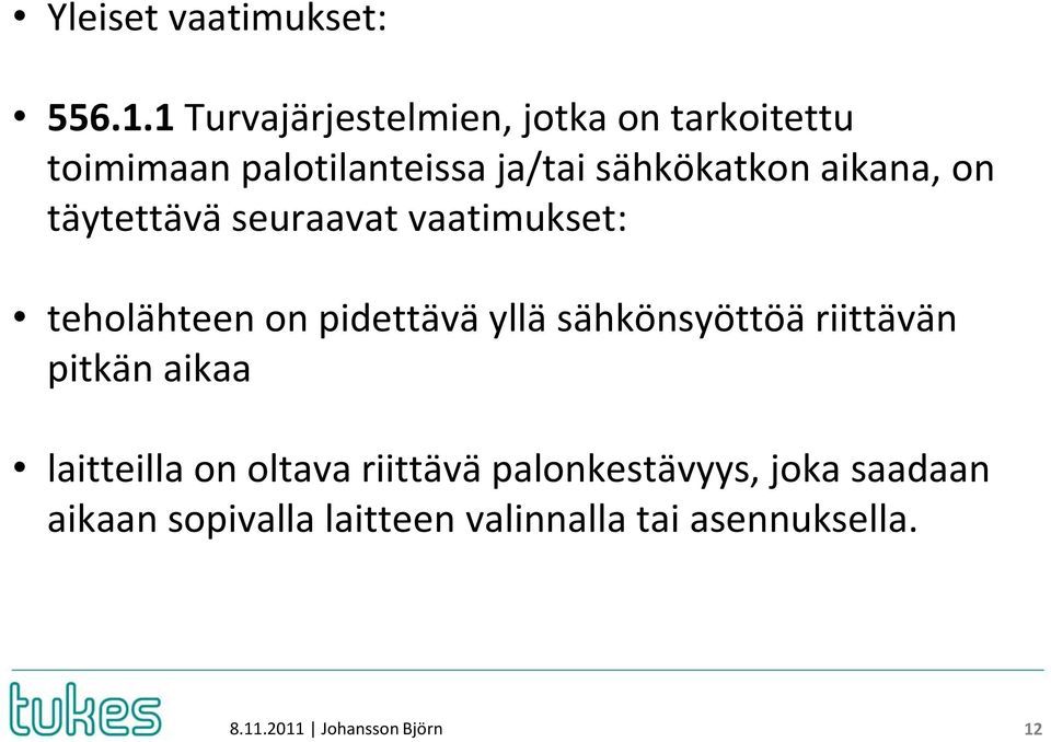 sähkökatkon aikana, on täytettävä seuraavat vaatimukset: teholähteen on pidettävä