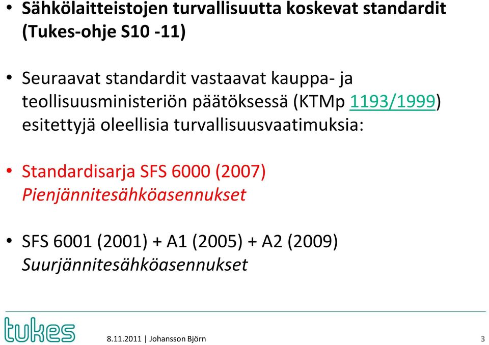esitettyjä oleellisia turvallisuusvaatimuksia: Standardisarja SFS 6000 (2007)