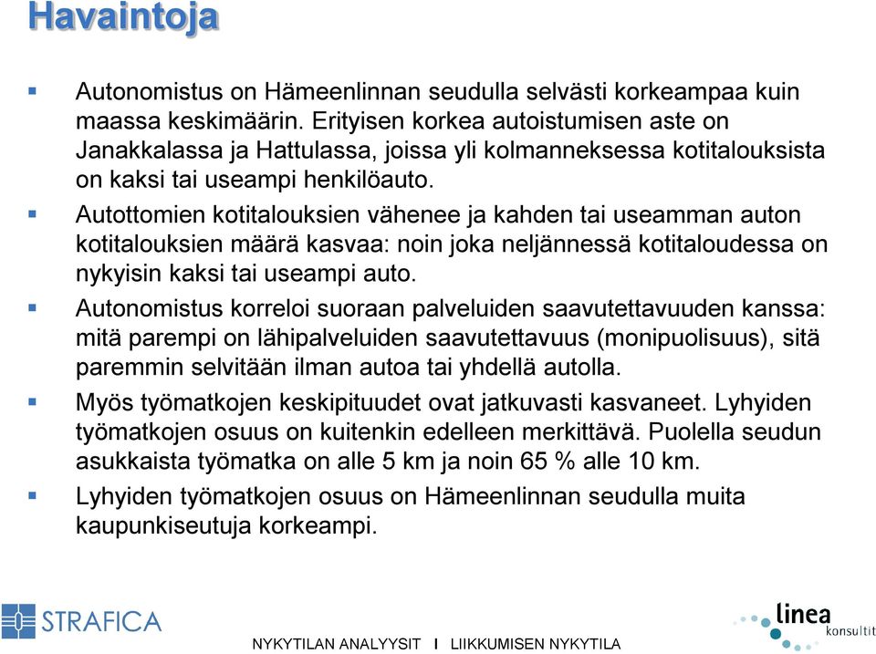 Autottomien kotitalouksien vähenee ja kahden tai useamman auton kotitalouksien määrä kasvaa: noin joka neljännessä kotitaloudessa on nykyisin kaksi tai useampi auto.