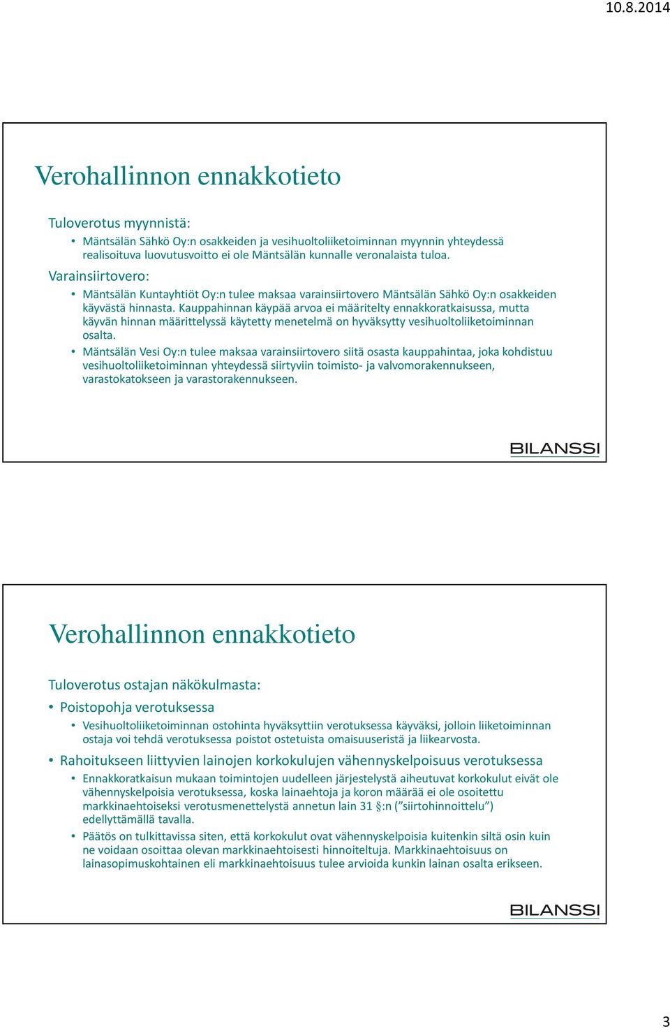 Kauppahinnan käypää arvoa ei määritelty ennakkoratkaisussa, mutta käyvän hinnan määrittelyssä käytetty menetelmä on hyväksytty vesihuoltoliiketoiminnan osalta.