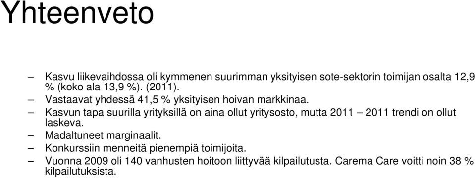 Kasvun tapa suurilla yrityksillä on aina ollut yritysosto, mutta 2011 2011 trendi on ollut laskeva.