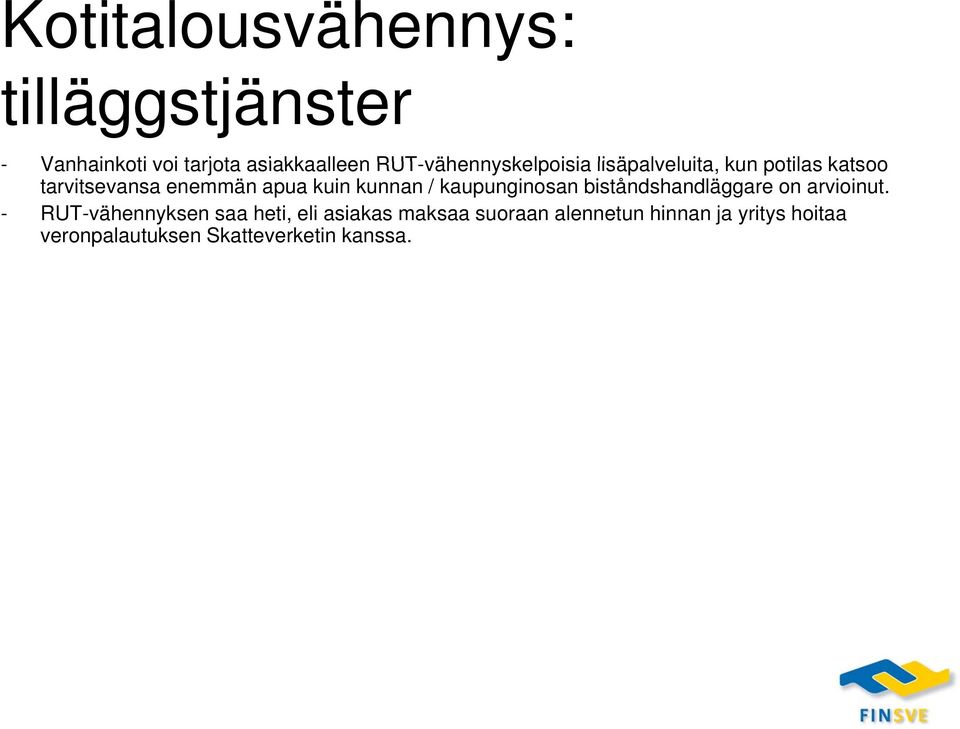 katsoo tarvitsevansa enemmän apua kuin kunnan / kaupunginosan biståndshandläggare on arvioinut.