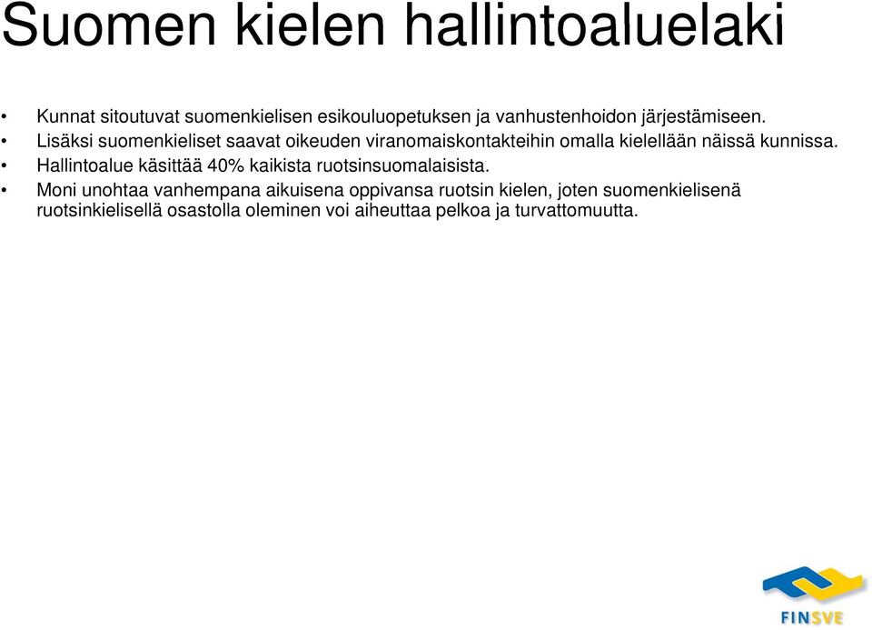 Lisäksi suomenkieliset saavat oikeuden viranomaiskontakteihin omalla kielellään näissä kunnissa.