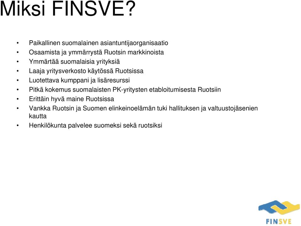 suomalaisia yrityksiä Laaja yritysverkosto käytössä Ruotsissa Luotettava kumppani ja lisäresurssi Pitkä