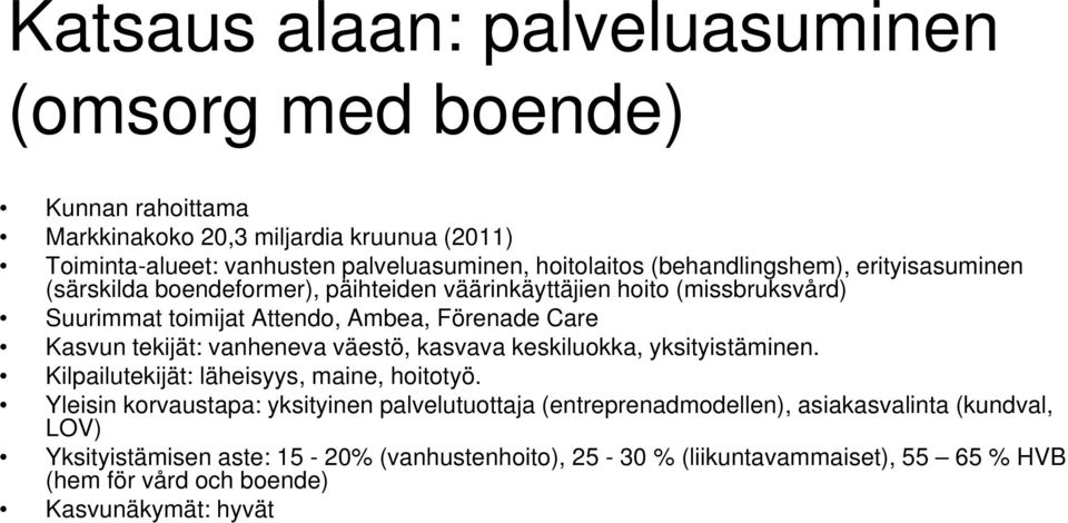 tekijät: vanheneva väestö, kasvava keskiluokka, yksityistäminen. Kilpailutekijät: läheisyys, maine, hoitotyö.