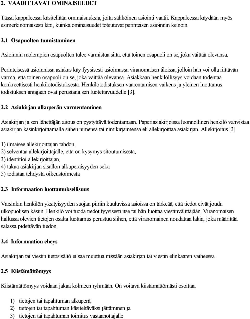 1 Osapuolten tunnistaminen Asioinnin molempien osapuolten tulee varmistua siitä, että toinen osapuoli on se, joka väittää olevansa.