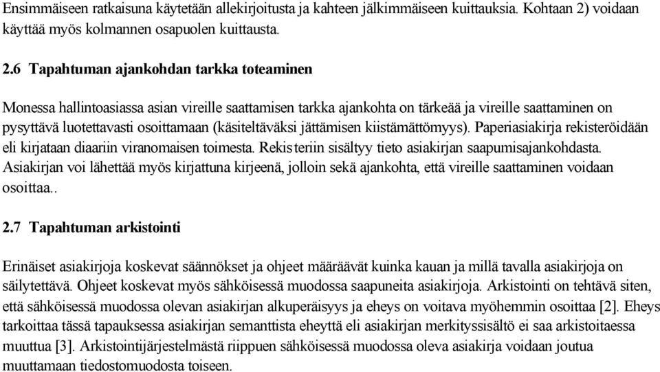 6 Tapahtuman ajankohdan tarkka toteaminen Monessa hallintoasiassa asian vireille saattamisen tarkka ajankohta on tärkeää ja vireille saattaminen on pysyttävä luotettavasti osoittamaan (käsiteltäväksi