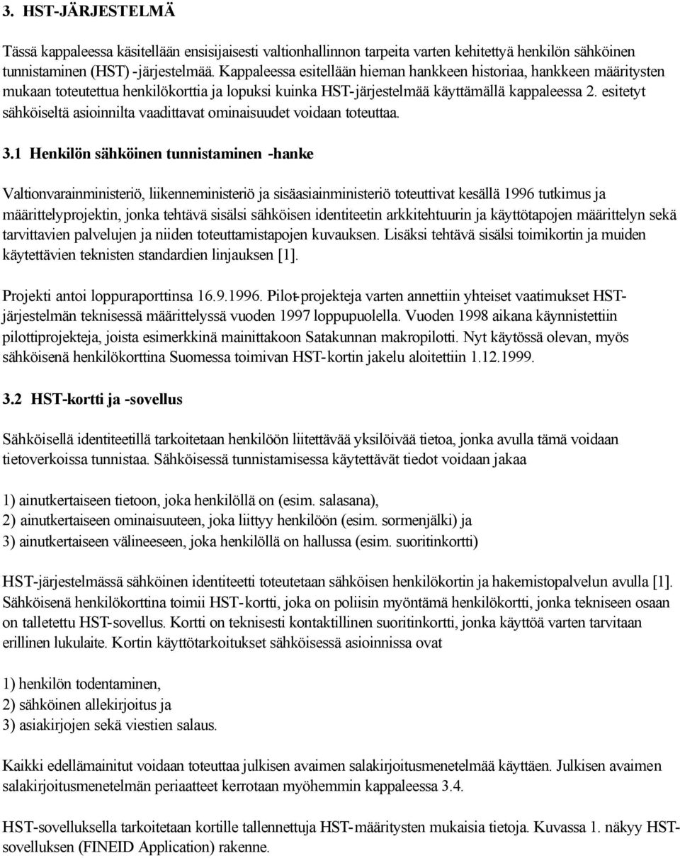 esitetyt sähköiseltä asioinnilta vaadittavat ominaisuudet voidaan toteuttaa. 3.