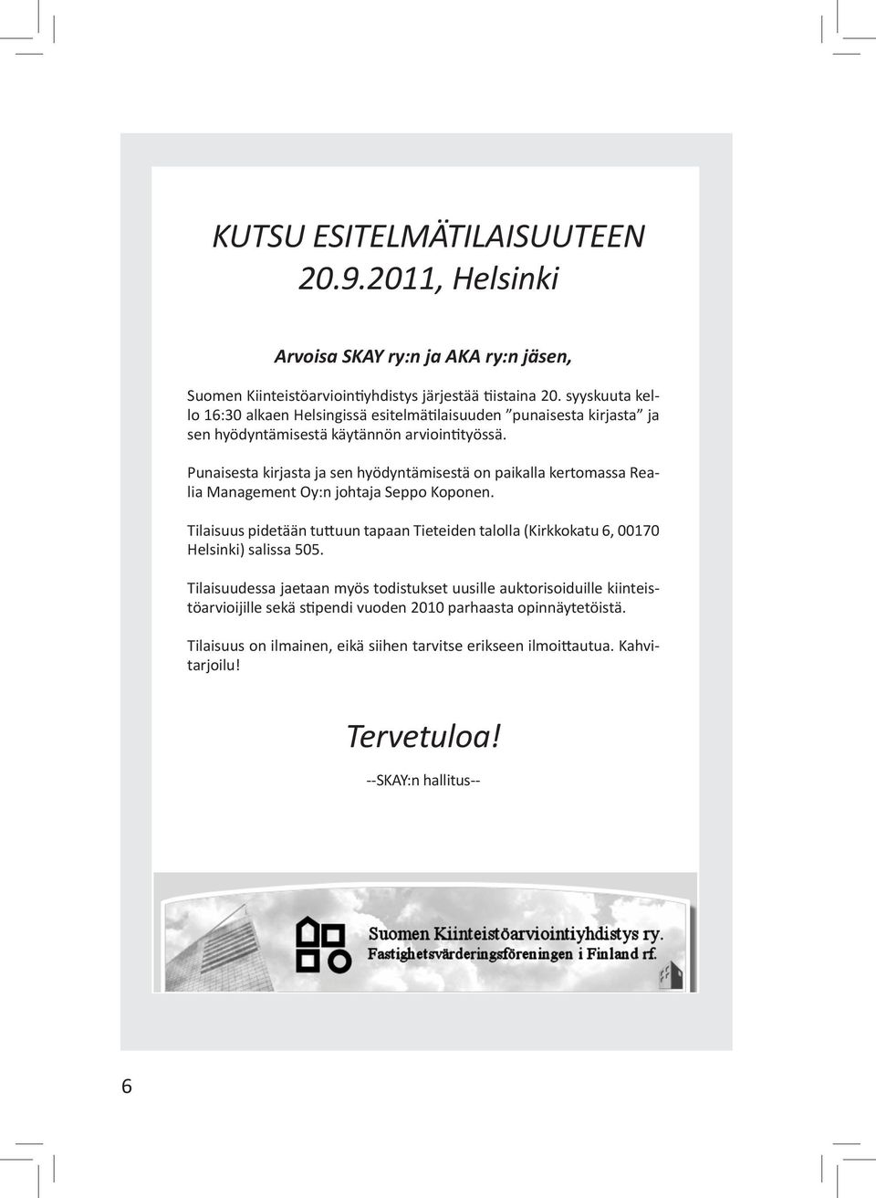 Punaisesta kirjasta ja sen hyödyntämisestä on paikalla kertomassa Realia Management Oy:n johtaja Seppo Koponen.