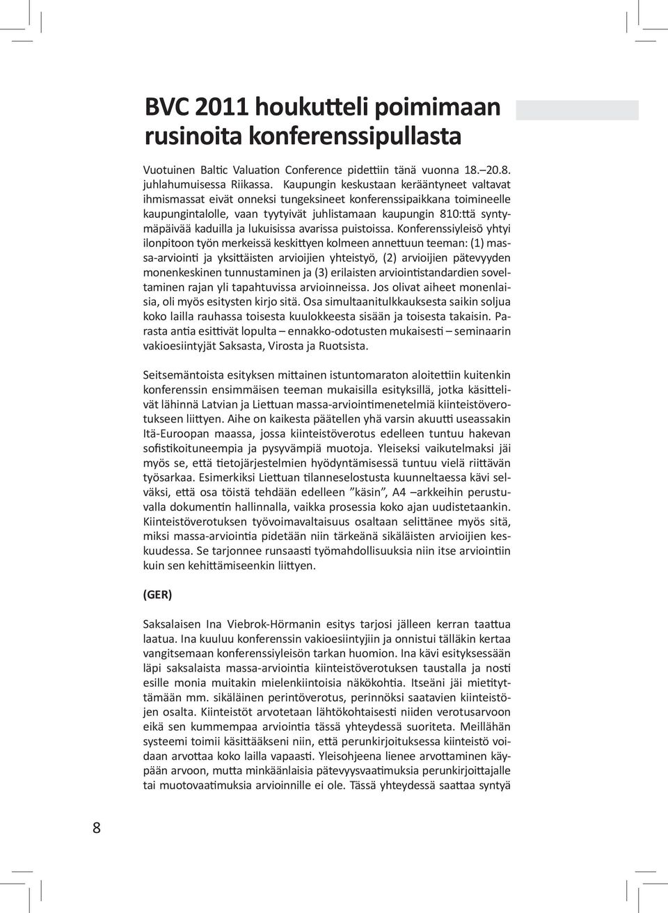 kaduilla ja lukuisissa avarissa puistoissa.