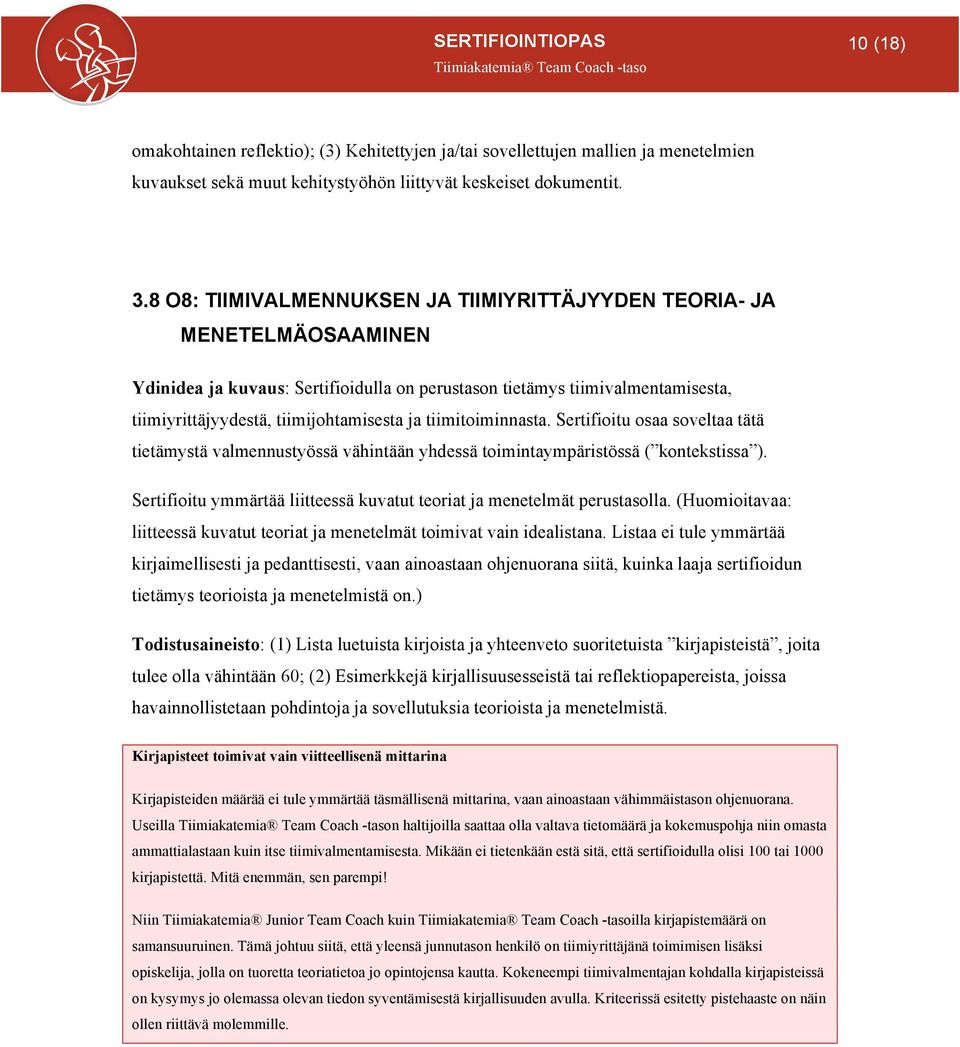 tiimitoiminnasta. Sertifioitu osaa soveltaa tätä tietämystä valmennustyössä vähintään yhdessä toimintaympäristössä ( kontekstissa ).