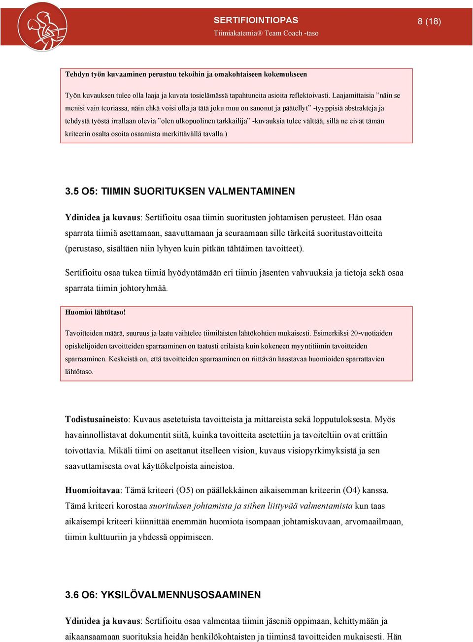 -kuvauksia tulee välttää, sillä ne eivät tämän kriteerin osalta osoita osaamista merkittävällä tavalla.) 3.