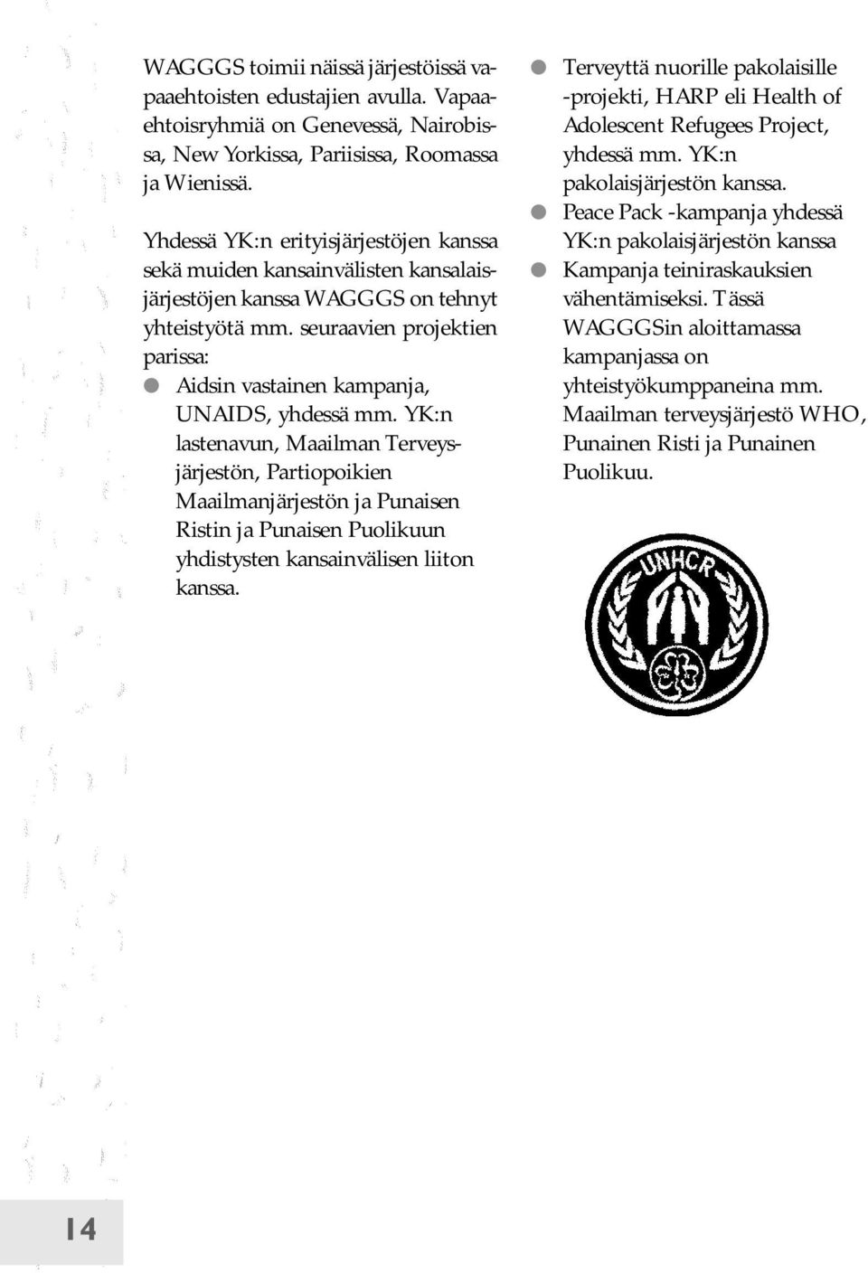 seuraavien projektien parissa: Aidsin vastainen kampanja, UNAIDS, yhdessä mm.