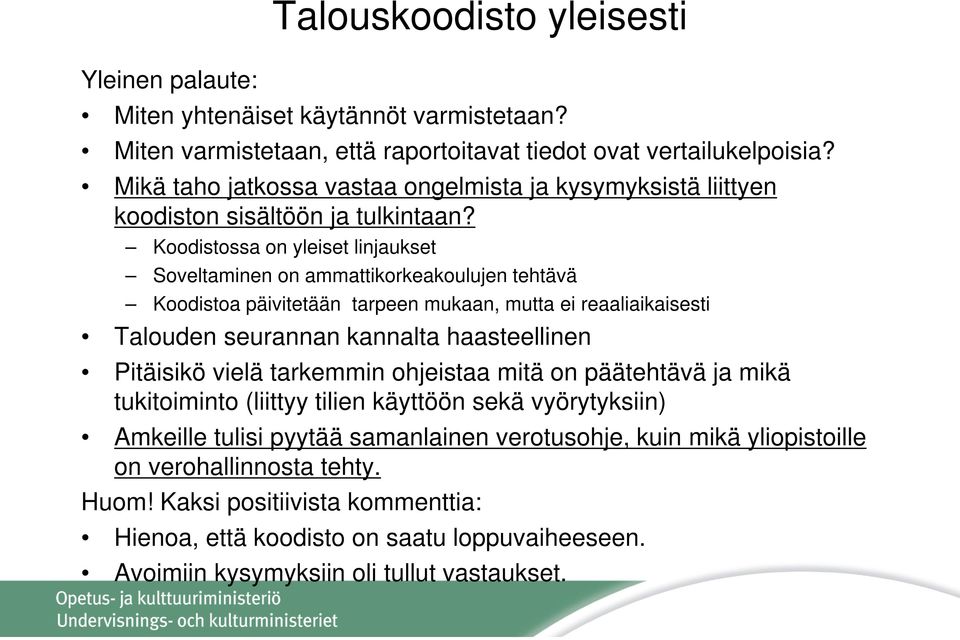 Koodistossa on yleiset linjaukset Soveltaminen on ammattikorkeakoulujen tehtävä Koodistoa päivitetään tarpeen mukaan, mutta ei reaaliaikaisesti Talouden seurannan kannalta haasteellinen Pitäisikö