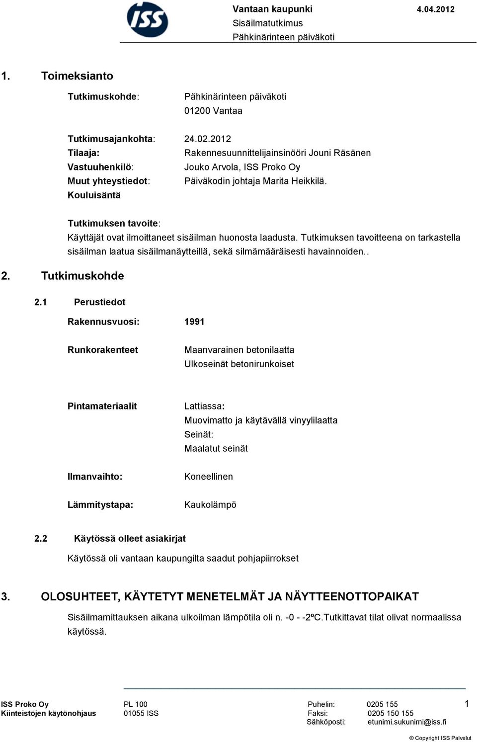 Tutkimuskohde Tutkimuksen tavoite: Käyttäjät ovat ilmoittaneet sisäilman huonosta laadusta.