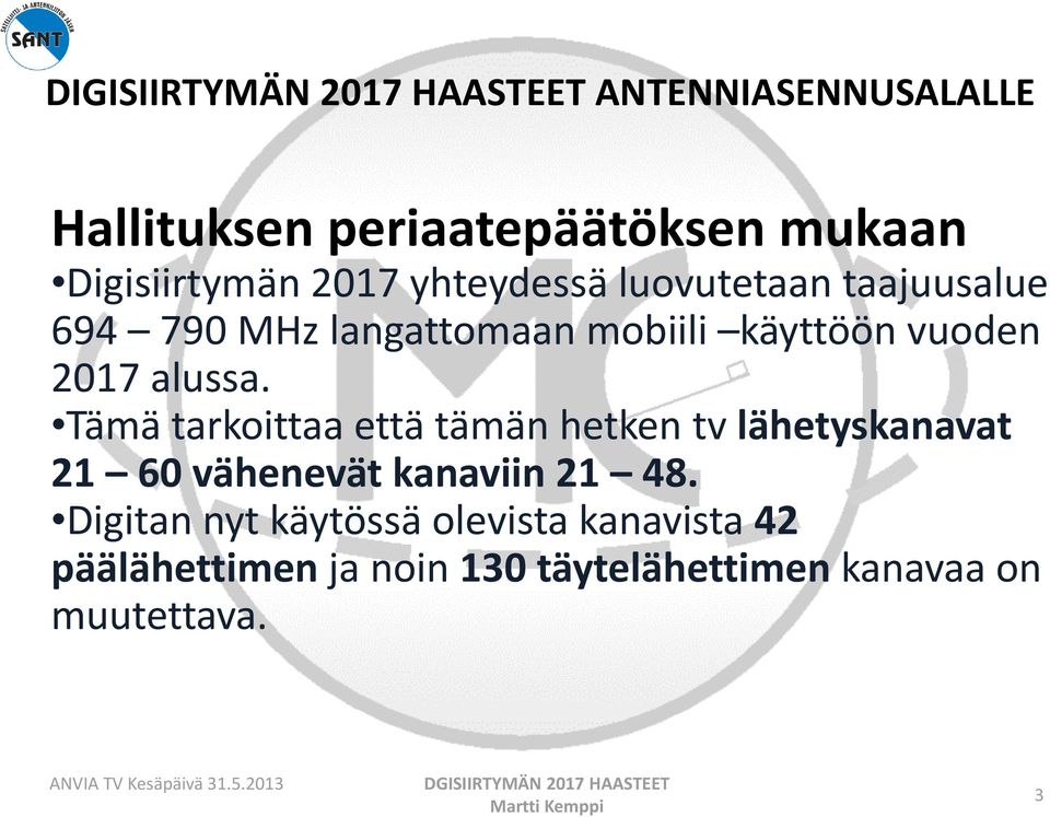 Tämä tarkoittaa että tämän hetken tv lähetyskanavat 21 60 vähenevät kanaviin 21 48.