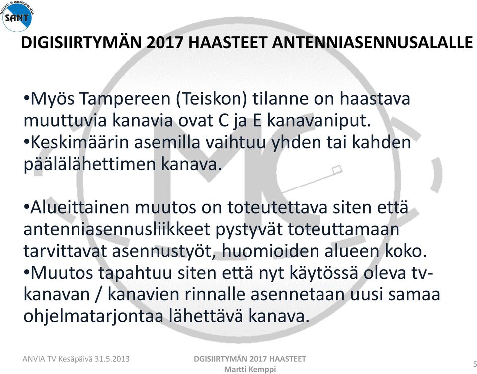 Alueittainen muutos on toteutettava siten että antenniasennusliikkeet pystyvät toteuttamaan tarvittavat