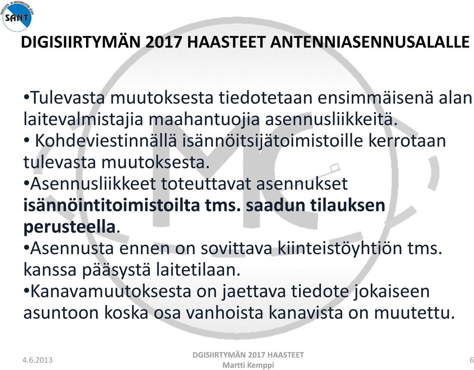 Asennusliikkeet toteuttavat asennukset isännöintitoimistoilta tms. saadun tilauksen perusteella.