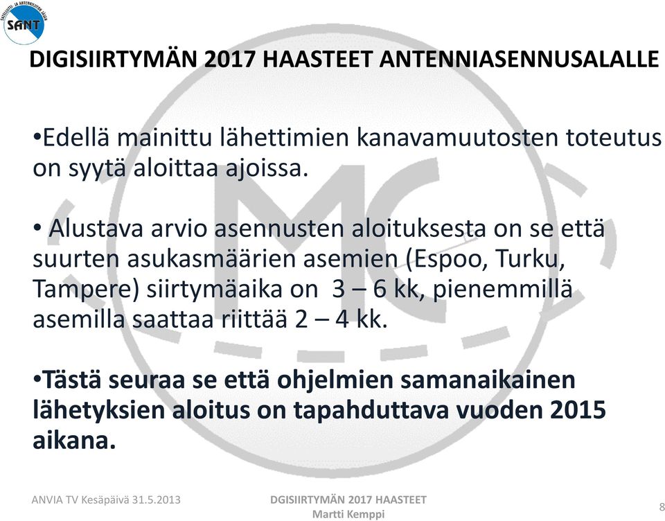 Turku, Tampere) siirtymäaika on 3 6 kk, pienemmillä asemilla saattaa riittää 2 4 kk.