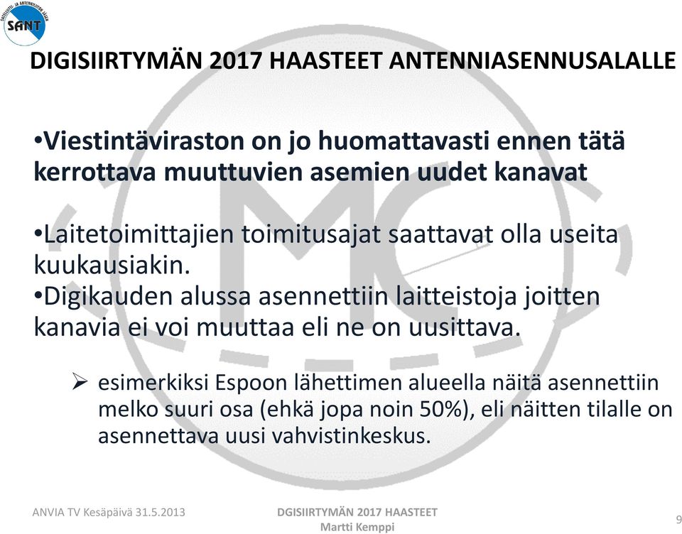 Digikauden alussa asennettiin laitteistoja joitten kanavia ei voi muuttaa eli ne on uusittava.