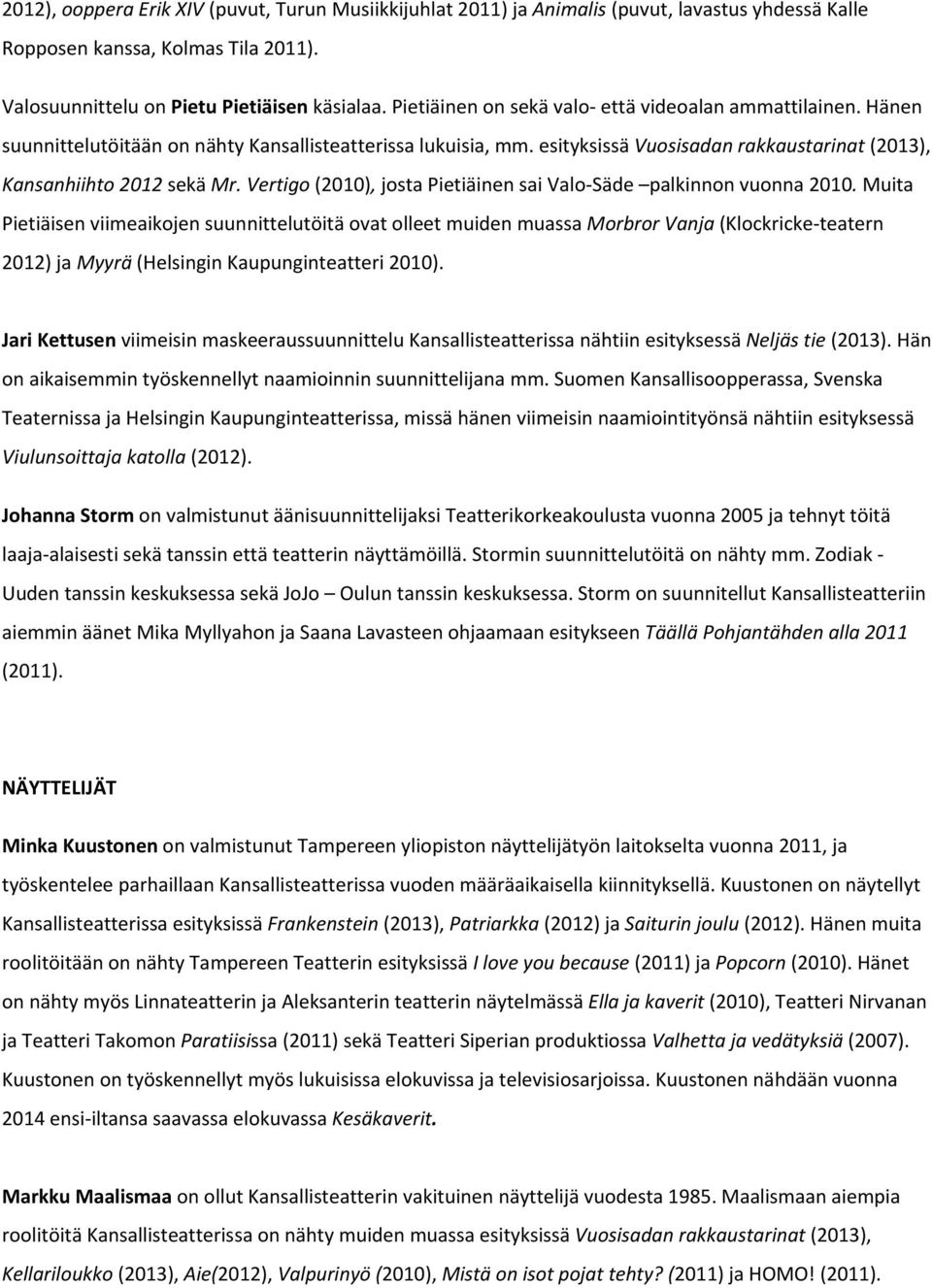 Vertigo (2010), josta Pietiäinen sai Valo Säde palkinnon vuonna 2010.