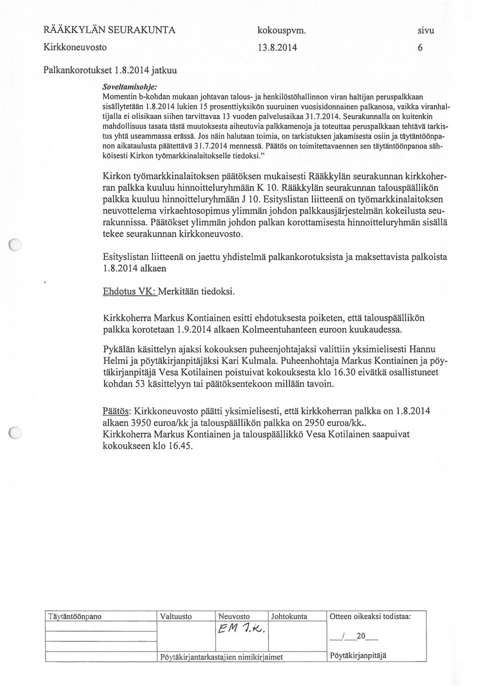 Jos näin halutaan toimia, on tarkistuksen jakamisesta osiin ja täytäntöönpa non aikataulusta päätettävä 31.7.2014 mennessä.