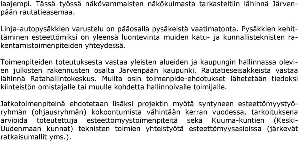 Toimenpiteiden toteutuksesta vastaa yleisten alueiden ja kaupungin hallinnassa olevien julkisten rakennusten osalta Järvenpään kaupunki. Rautatieseisakkeista vastaa lähinnä Ratahallintokeskus.