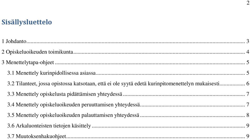 2 Tilanteet, jossa opistossa katsotaan, että ei ole syytä edetä kurinpitomenettelyn mukaisesti... 6 3.