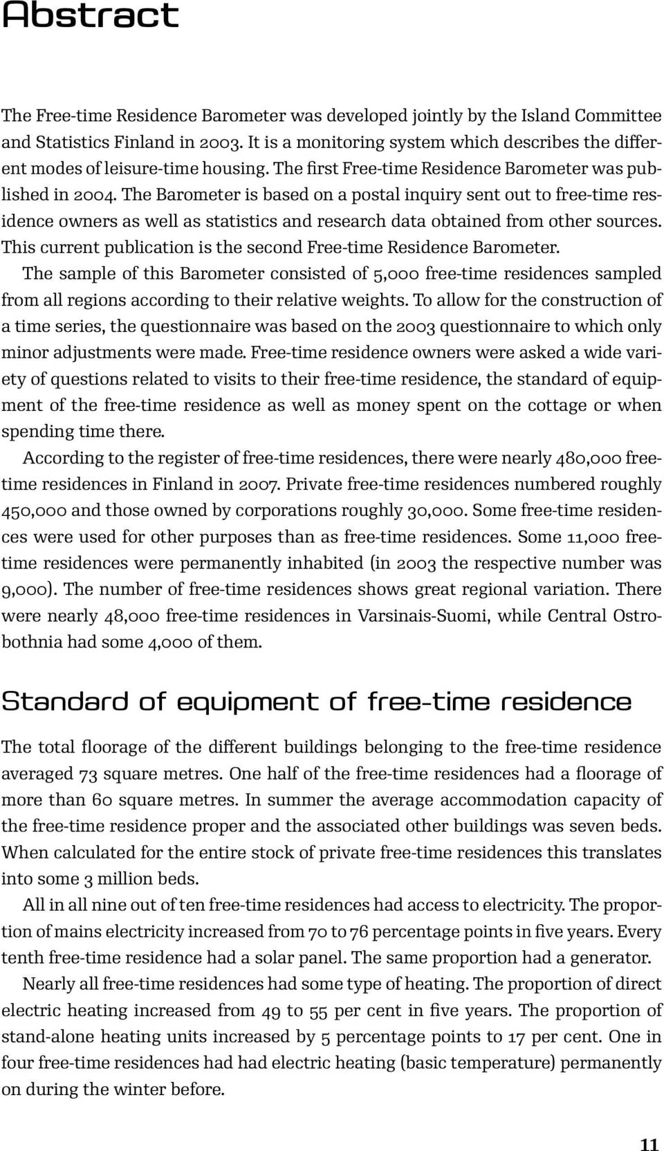 The Barometer is based on a postal inquiry sent out to free-time residence owners as well as statistics and research data obtained from other sources.