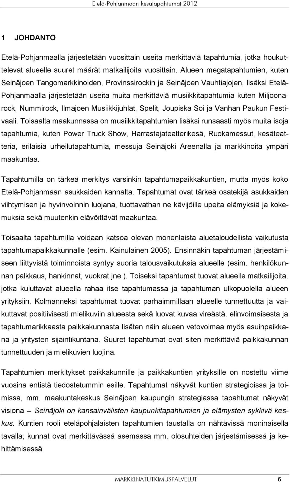 Ilmajoen Musiikkijuhlat, Spelit, Joupiska Soi ja Vanhan Paukun Festivaali.