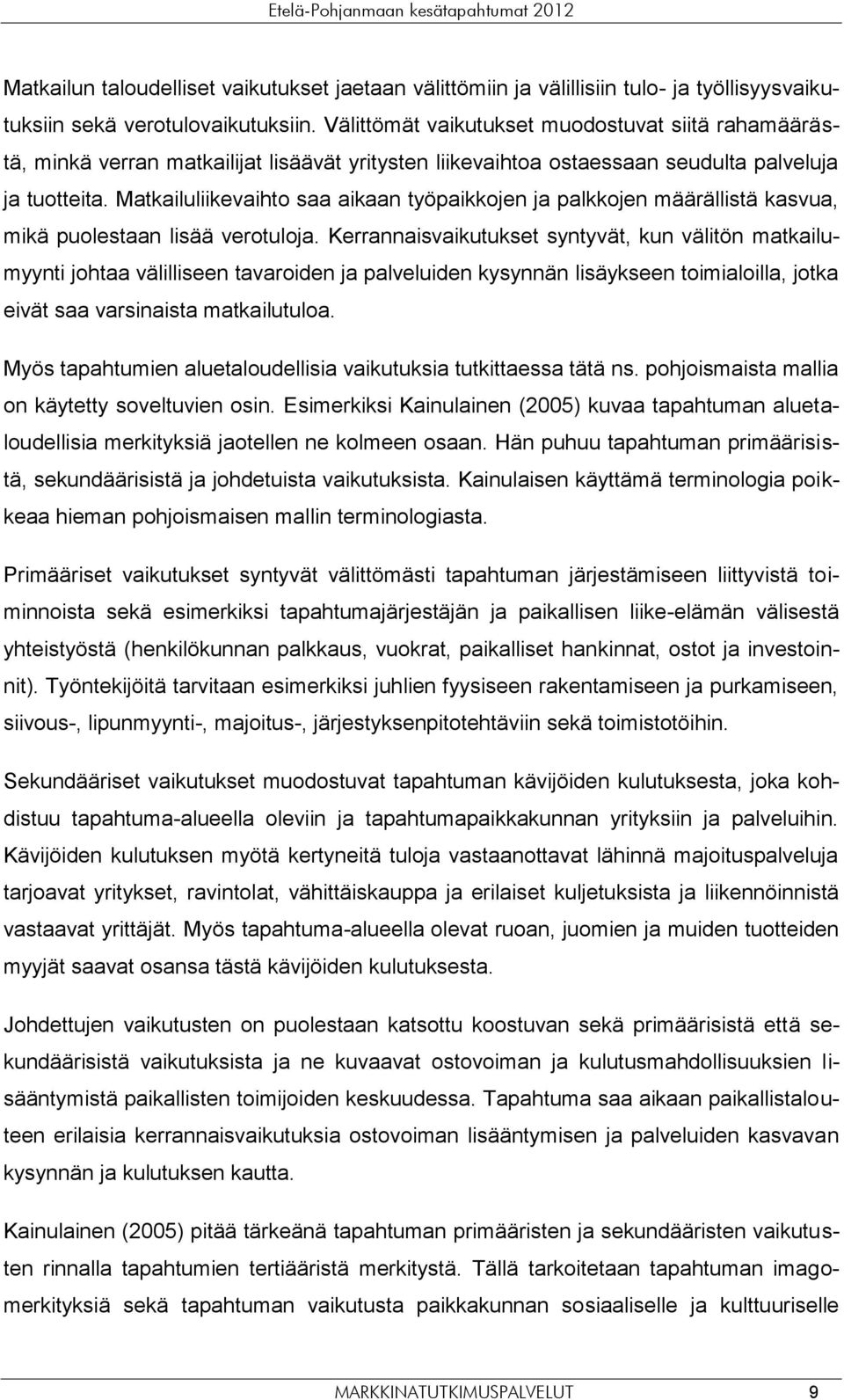 Matkailuliikevaihto saa aikaan työpaikkojen ja palkkojen määrällistä kasvua, mikä puolestaan lisää verotuloja.