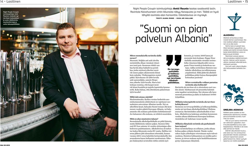 Odotettavissa on myrskyä. Miten suomalaisella ravintola-alalla menee? Huonosti. Neljään asti auki olevilta ravintoloilta ollaan viemässä viimeinen tunti pois.