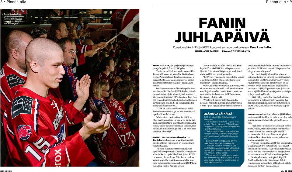 TEKSTI JARMO PASANEN KUVA ANTTI VETTENRANTA TERO LASSILALLE, 29, perjantai ja lauantai ovat juhlapäiviä, kun HIFK pelaa.