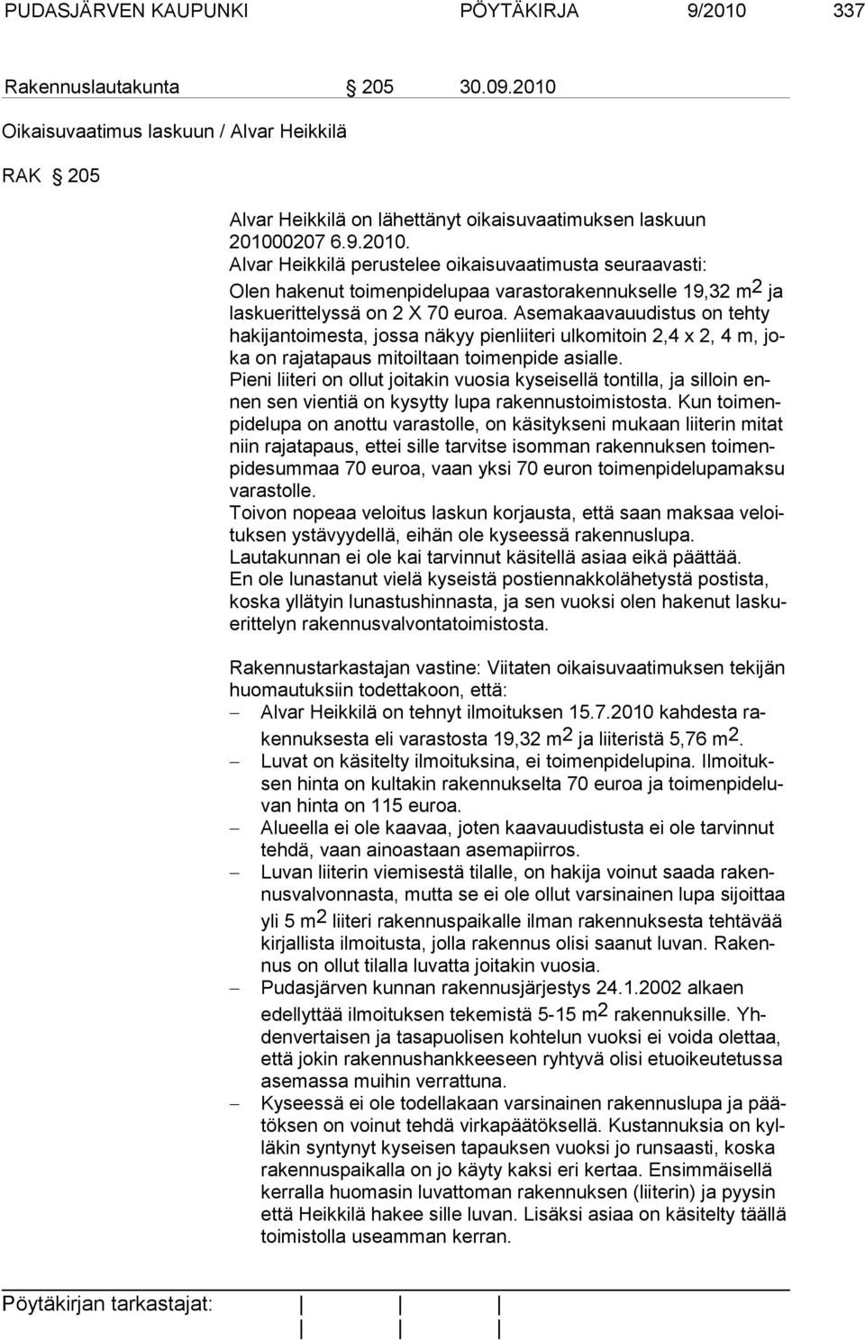 Pieni liiteri on ollut joitakin vuosia kyseisellä tontilla, ja silloin ennen sen vientiä on kysytty lupa rakennustoimistosta.