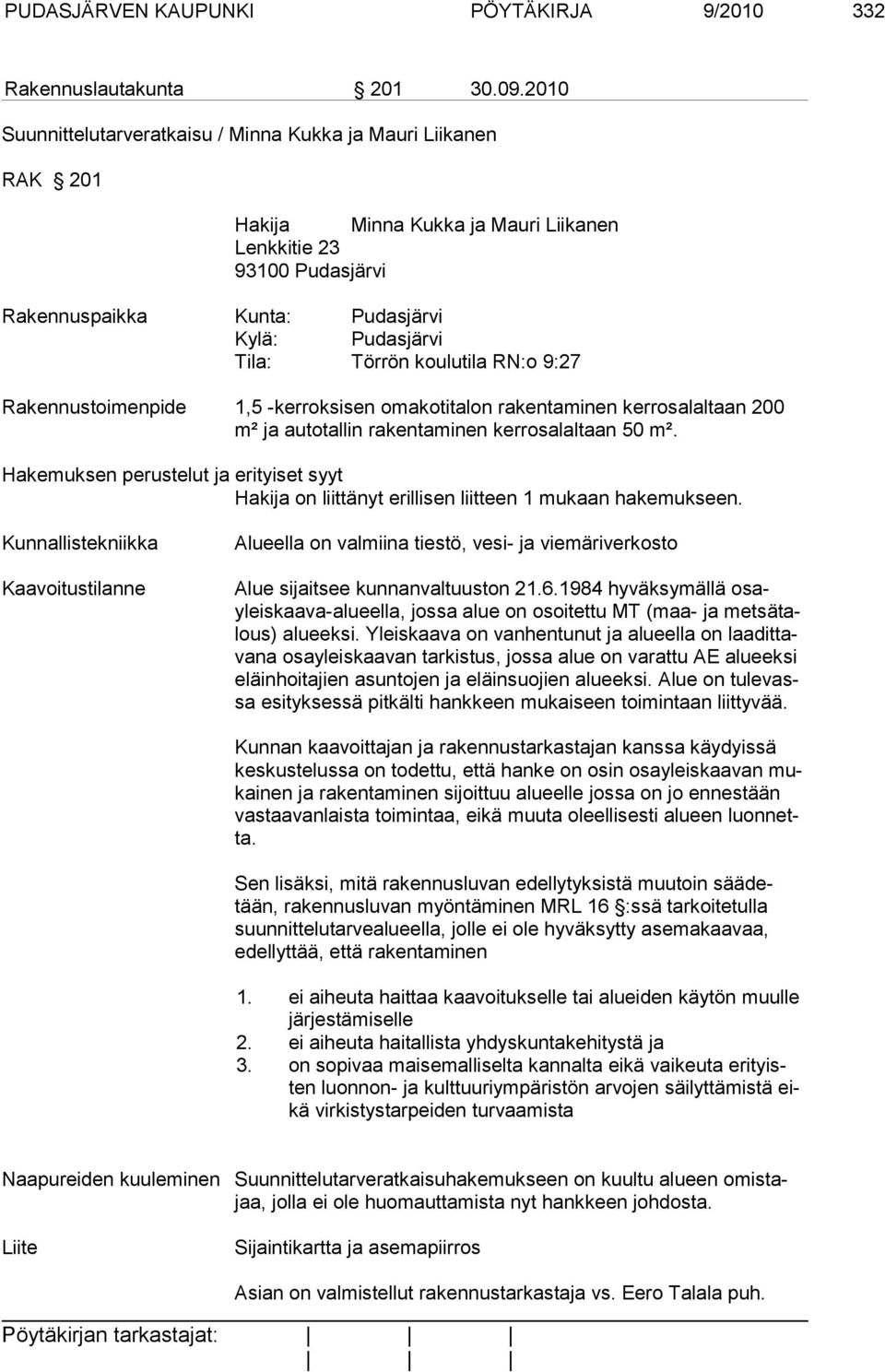 koulutila RN:o 9:27 Rakennustoimenpide 1,5 -kerroksisen omakotitalon rakentaminen kerros alaltaan 200 m² ja autotallin rakentaminen kerros alaltaan 50 m².