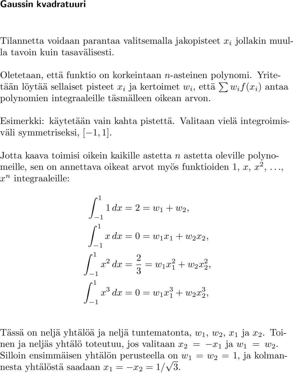 Valitaan vielä integroimisväli symmetriseksi, [ 1,1]. Jotta kaava toimisi oikein kaikille astetta n astetta oleville polynomeille, sen on annettava oikeat arvot myös funktioiden 1, x, x,.