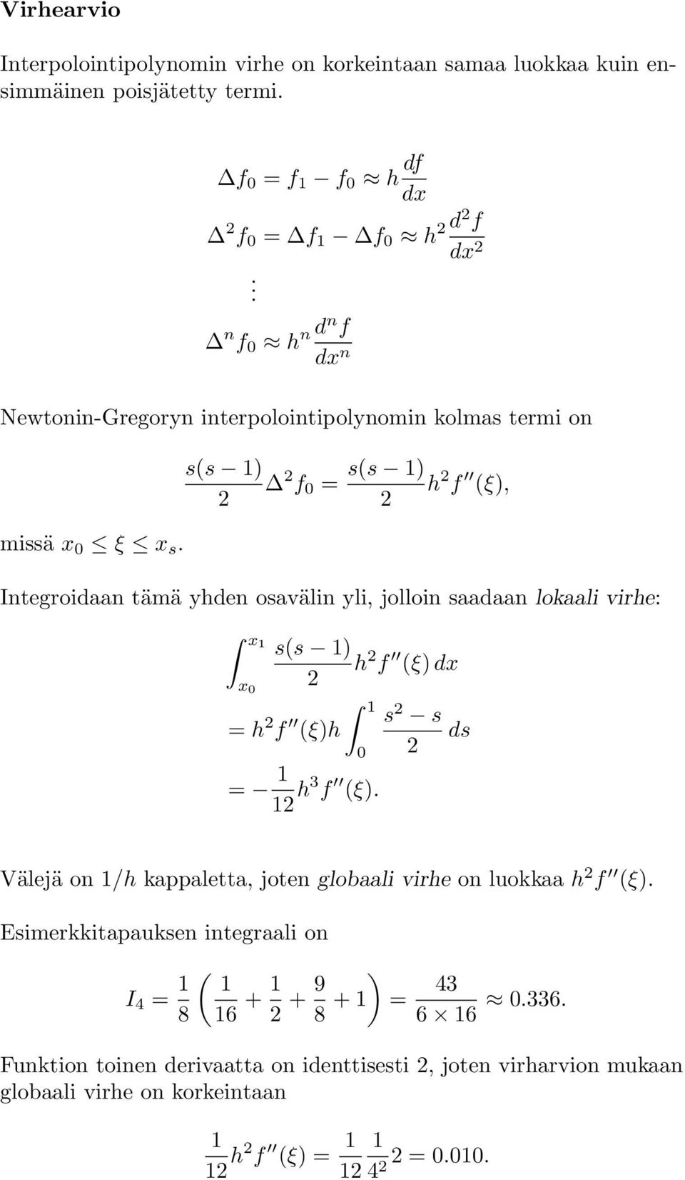 s(s 1) f 0 = s(s 1) h f (ξ), Integroidaan tämä yhden osavälin yli, jolloin saadaan lokaali virhe: x1 s(s 1) h f (ξ) dx = h f (ξ)h 1 0 = 1 1 h3 f (ξ).