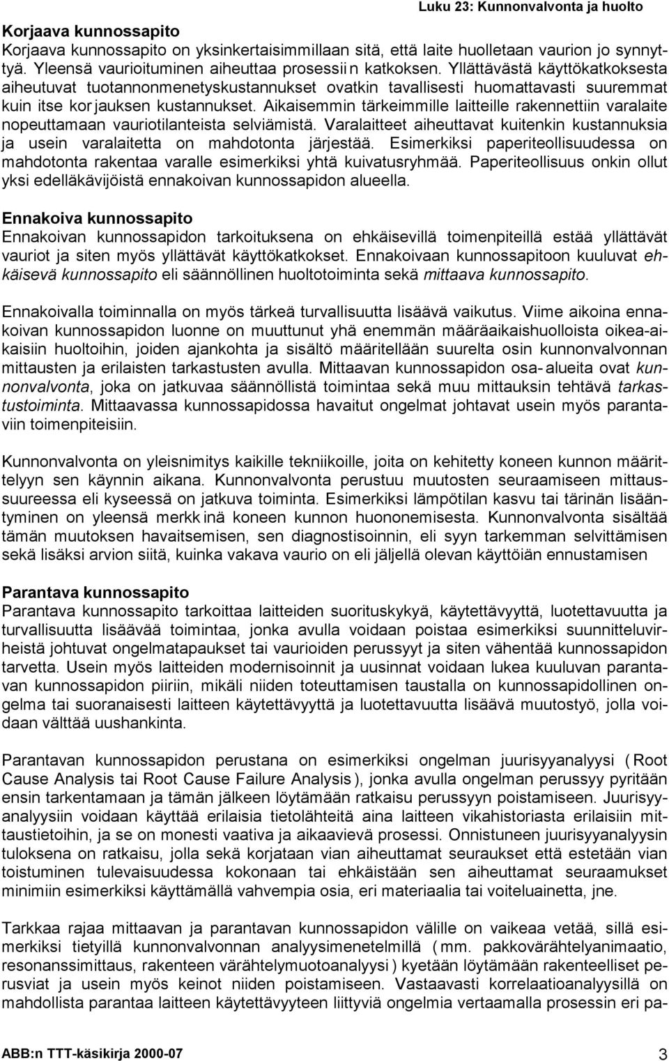 Aikisemmin tärkeimmille litteille rkennettiin vrlite nopeuttmn vuriotilnteist selviämistä. Vrlitteet iheuttvt kuitenkin kustnnuksi j usein vrlitett on mhdotont järjestää.