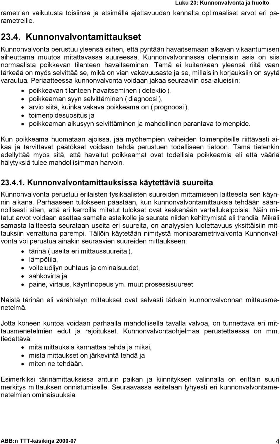Kunnonvlvonnss olennisin si on siis normlist poikkevn tilnteen hvitseminen.