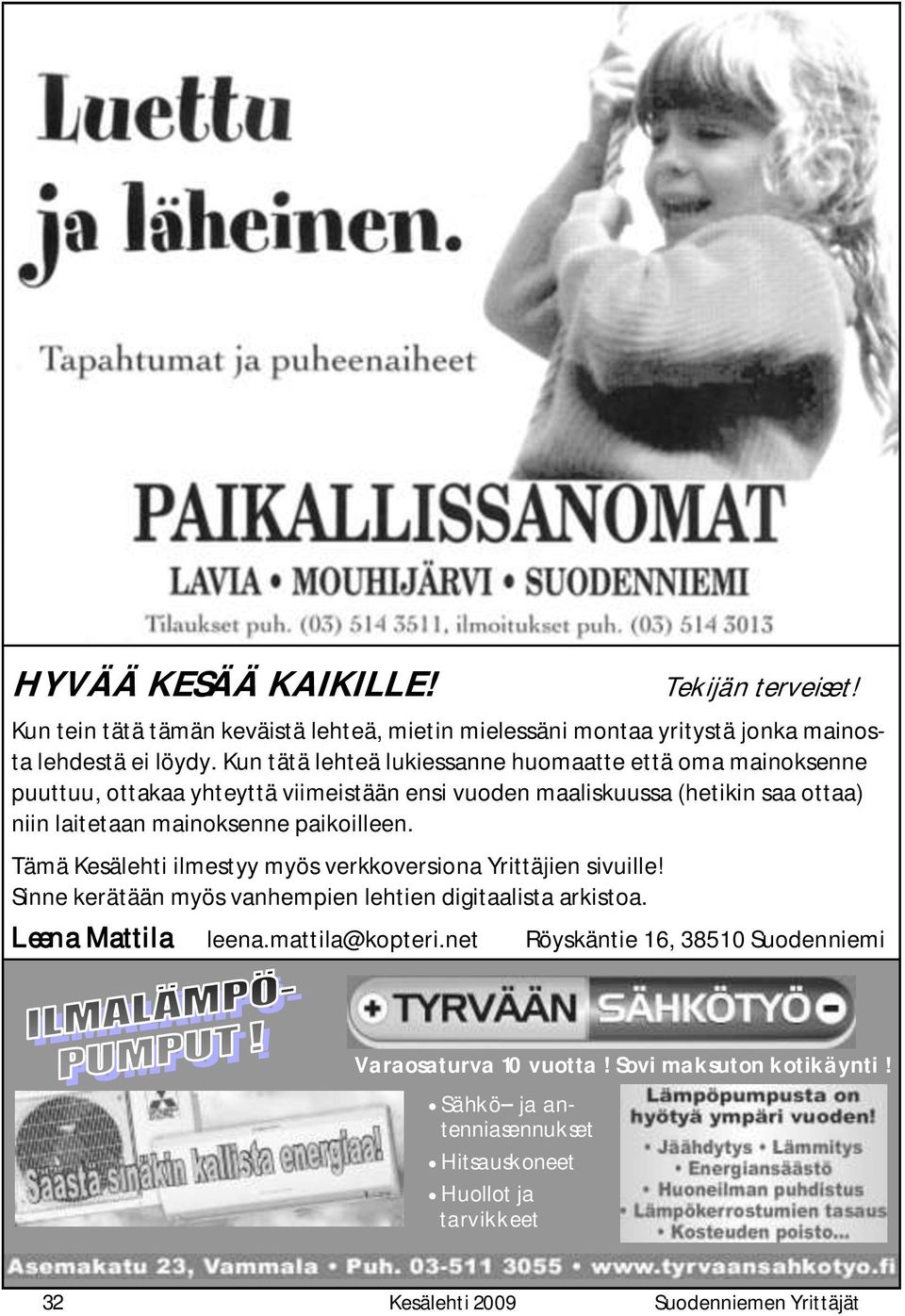 paikoilleen. Tämä Kesälehti ilmestyy myös verkkoversiona Yrittäjien sivuille! Sinne kerätään myös vanhempien lehtien digitaalista arkistoa. Leena Mattila leena.