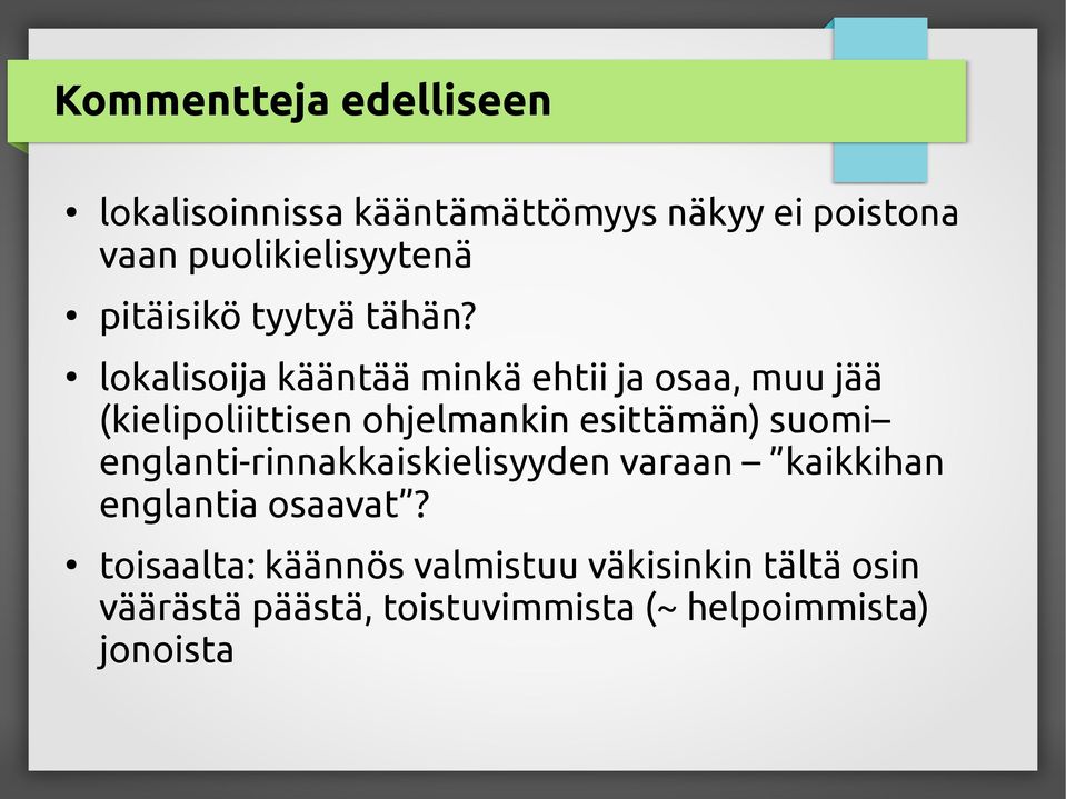 lokalisoija kääntää minkä ehtii ja osaa, muu jää (kielipoliittisen ohjelmankin esittämän) suomi