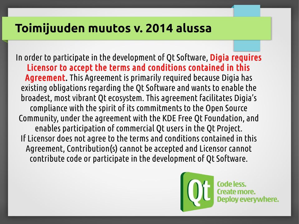 This agreement facilitates Digia s compliance with the spirit of its commitments to the Open Source Community, under the agreement with the KDE Free Qt Foundation, and enables participation of